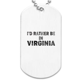 I Would Rather Be In Virginia Dog Tag | Mazezy