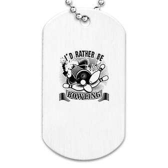 Id Rather Be Bowling Dog Tag | Mazezy