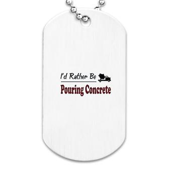Id Rather Be Pouring Concrete Dog Tag | Mazezy