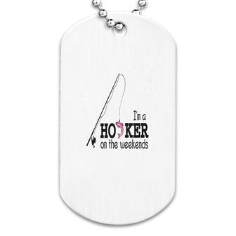Im A Hooker On The Weekends Dog Tag | Mazezy
