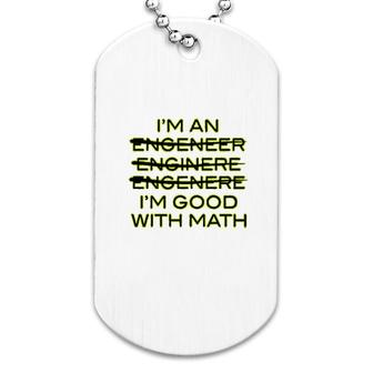 I'm An Engineer I'm Good At Math Dog Tag | Mazezy