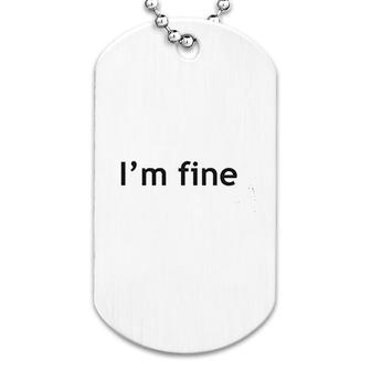 I'm Fine Graphic Dog Tag | Mazezy