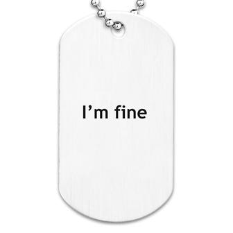 Im Fine Graphic Sarcastic Dog Tag | Mazezy