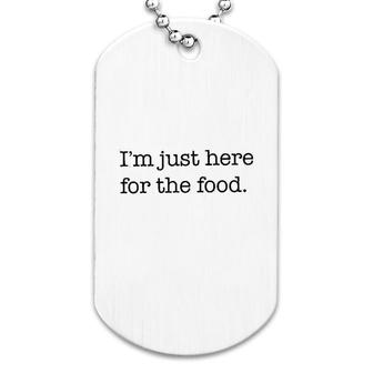 Im Just Here For The Food Dog Tag | Mazezy