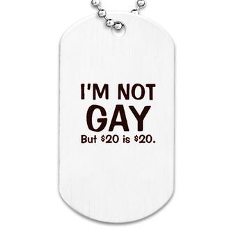 I'm Not Gay But $20 Is $20 Funny Dog Tag | Mazezy