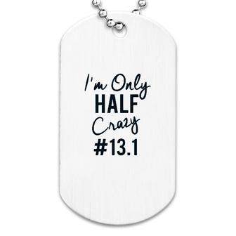 I'm Only Half Crazy Dog Tag | Mazezy