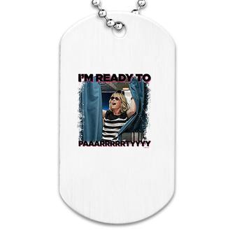 I'm Ready To Party Meme Dog Tag | Mazezy