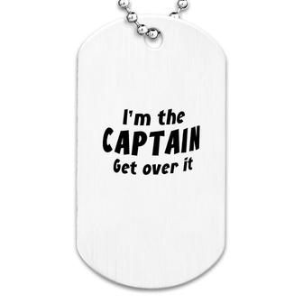 I'm The Captain Get Over It Dog Tag | Mazezy