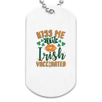 Im Vaccinated Kiss Me St Patricks Day Dog Tag | Mazezy AU