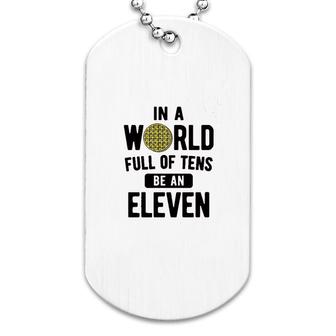 In A World Of Tens Eleven Dog Tag | Mazezy