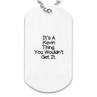 It Is A Kevin Thing You Would Not Get It Dog Tag | Mazezy AU