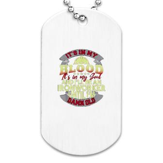 Its In My Soul I Will Be An Iron Worker Dog Tag | Mazezy