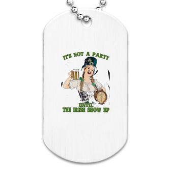 Its Not A Party Until The Irish Show Up Dog Tag | Mazezy