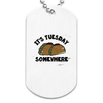 Its Tuesday Somewhere Dog Tag | Mazezy CA