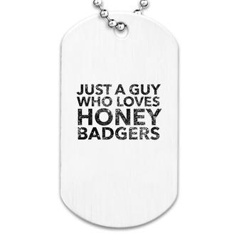 Just A Guy Who Loves Badgers Honey Dog Tag