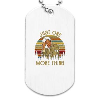 Just One More Thing Dog Tag | Mazezy