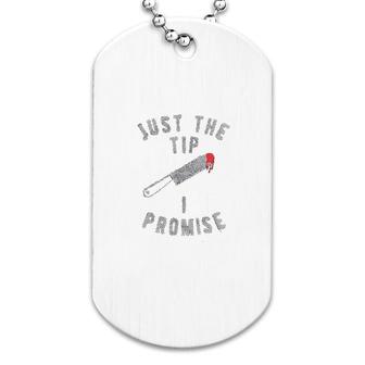 Just The Tip I Promise Dog Tag | Mazezy