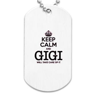 Keep Calm And Gigi Will Take Care Of It Dog Tag | Mazezy