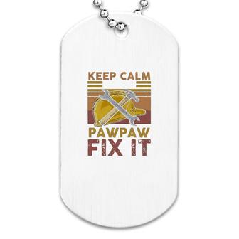 Keep Calm And Let Pawpaw Fix It Dog Tag | Mazezy