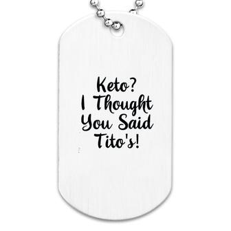 Keto I Thought You Said Tito Dog Tag | Mazezy