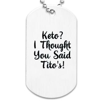 Keto I Thought You Said Tito Dog Tag | Mazezy