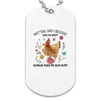 Knitting And Chickens Make Me Happy Dog Tag | Mazezy