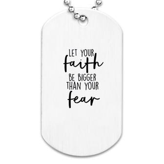 Let Your Faith Be Bigger Than Your Fear Dog Tag | Mazezy AU