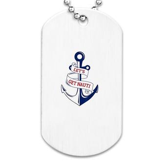 Lets Get Nauti Funny Boating Cruising Nautical Dog Tag | Mazezy