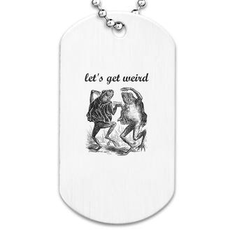 Let's Get Weird Dancing Frogs Dog Tag | Mazezy