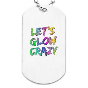 Lets Glow Crazy Neon Glow Dance Dog Tag | Mazezy