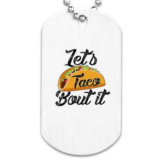 Lets Taco Bout It Dog Tag | Mazezy