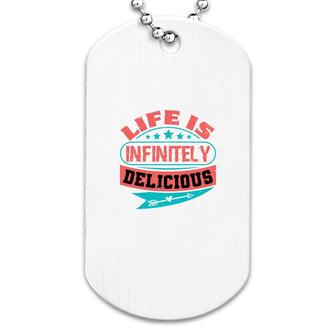 Life Is Infinitely Delicious Dog Tag