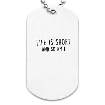 Life Is Short And So Am I Dog Tag | Mazezy