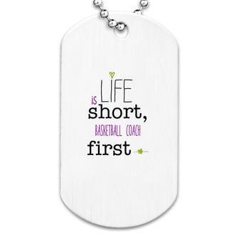 Life Is Short Basketball Coach First Dog Tag