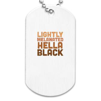 Lightly Melanated Hella Black History Melanin African Pride Dog Tag | Mazezy