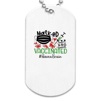 Masked And Vaccinated Have A Brain Dog Tag | Mazezy