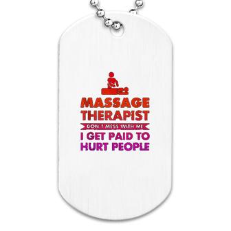 Massage Therapist Dont Mess With Me Dog Tag | Mazezy