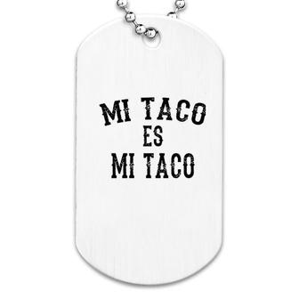 Mi Taco Es Mi Taco Dog Tag | Mazezy CA