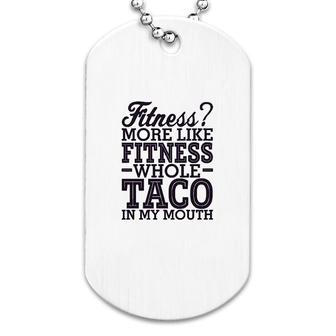 More Like Fitness Whole Taco Dog Tag | Mazezy