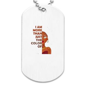 More Than The Color Of My Skin Dog Tag | Mazezy