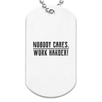 Motivational Nobody Cares Work Harder Dog Tag | Mazezy