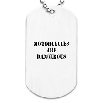 Motorcycle Are Dangerous Dog Tag | Mazezy