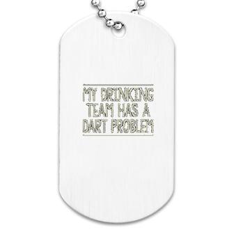 My Drinking Team Has A Problem Dog Tag | Mazezy