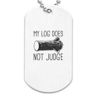 My Log Does Not Judge Dog Tag | Mazezy