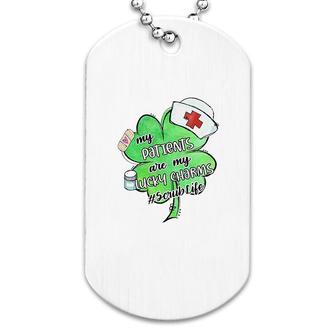 My Patients Are My Lucky Charm Scrub Dog Tag | Mazezy