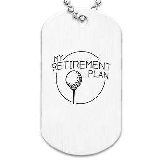 My Retirement Plan Funny Saying Golfing Dog Tag | Mazezy