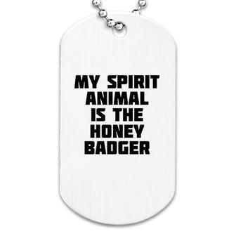 My Spirit Animal Is The Honey Badger Funny Dog Tag | Mazezy