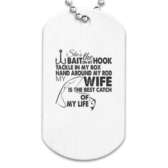 My Wife Is The Best Catch Of My Life Dog Tag | Mazezy