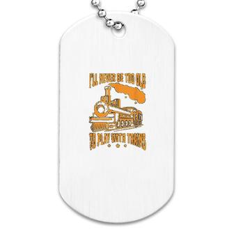 Never Be Too Old To Play With Trains Dog Tag | Mazezy