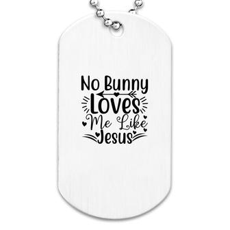 No Bunny Loves Me Like Jesus Dog Tag | Mazezy AU